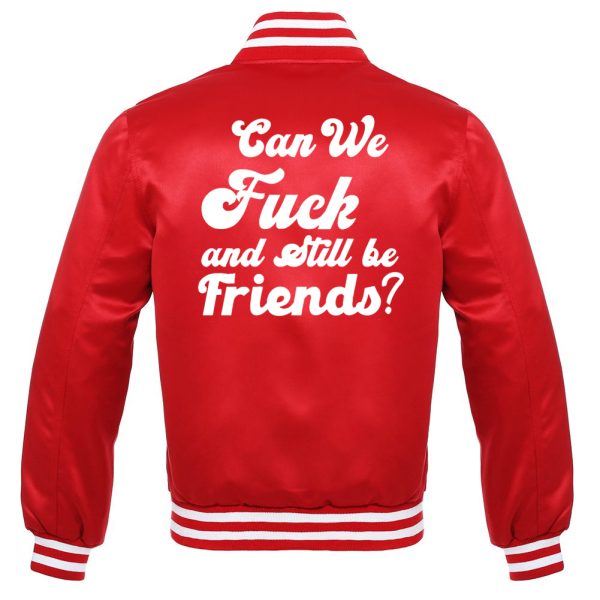 Can we Fuck and Still be Friends Bomber Jacket